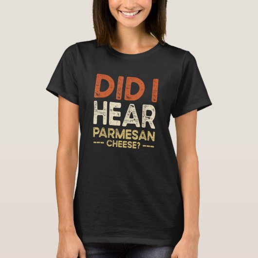 Did I Hear Parmesan Cheese Jokes T-Shirt (Vorderseite)