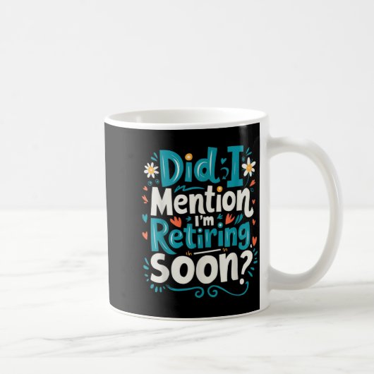Did I Mention I'm Retiring Soon Funny Retirement  Kaffeetasse (Rechts)
