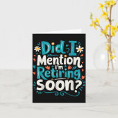 Did I Mention I'm Retiring Soon Funny Retirement Karte (Gelbe Blume)