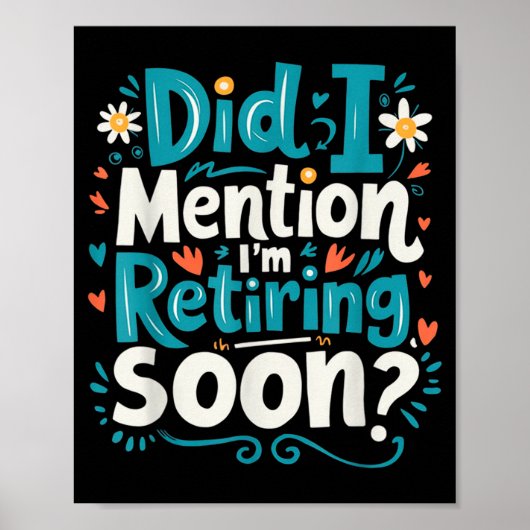 Did I Mention I'm Retiring Soon Funny Retirement Poster (Vorne)
