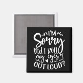Did I Roll My Eyes Out Loud Funny Sarcastic Quotes Magnet (Vorderseite/Rückseite)