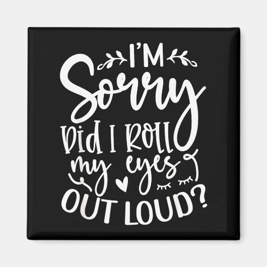 Did I Roll My Eyes Out Loud Funny Sarcastic Quotes Magnet (Vorne)