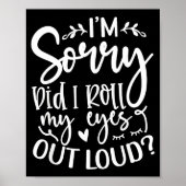 Did I Roll My Eyes Out Loud Funny Sarcastic Quotes Poster (Vorne)