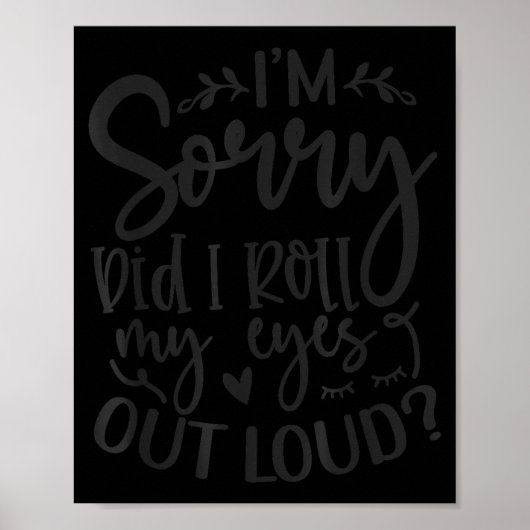 Did I Roll My Eyes Out Loud Funny Sarcastic Quotes Poster (Vorne)