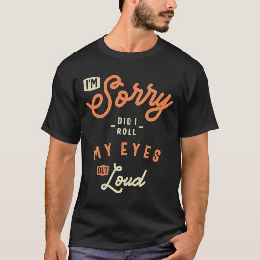 Did I Roll My Eyes Out Loud Funny Sarcastic T-Shirt (Vorderseite)