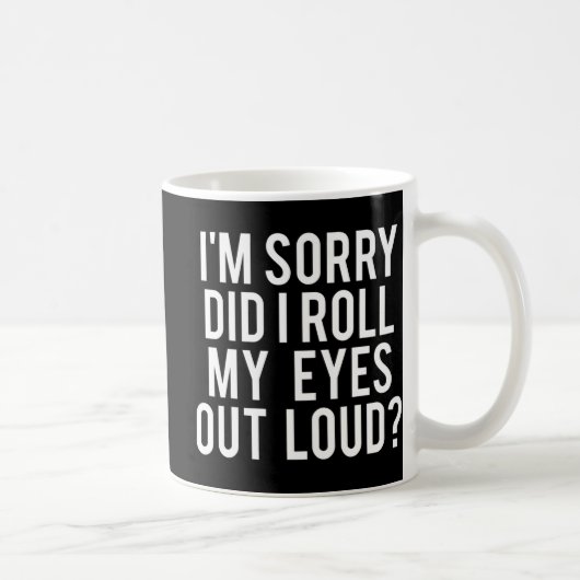 Did I Roll My Eyes Out Loud Kaffeetasse (Rechts)
