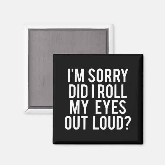 Did I Roll My Eyes Out Loud Magnet (Vorderseite/Rückseite)