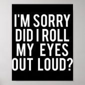 Did I Roll My Eyes Out Loud Poster (Vorne)