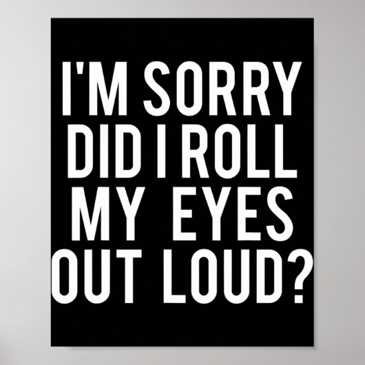 Did I Roll My Eyes Out Loud Poster (Vorne)