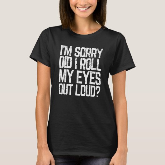 Did I Roll My Eyes Out Loud  Sarcastic Meme T-Shirt (Vorderseite)