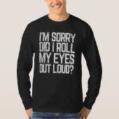 Did I Roll My Eyes Out Loud  Sarcastic Meme T-Shirt (Vorderseite)