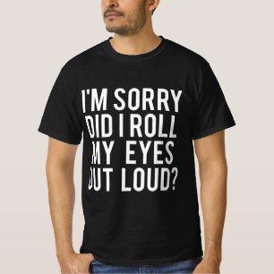 Did I Roll My Eyes Out Loud T-Shirt