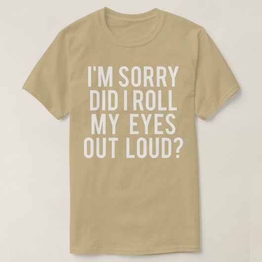 Did I Roll My Eyes Out Loud T-Shirt (Design vorne)