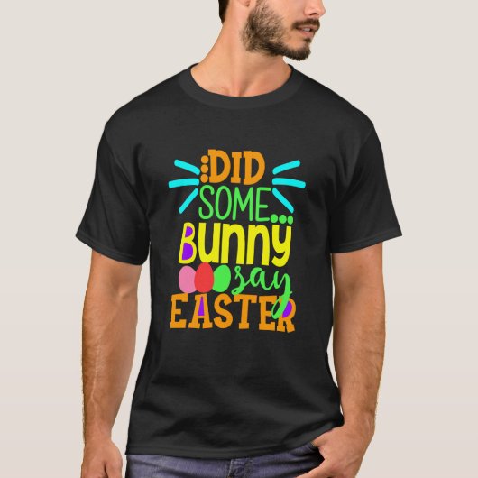 Did Some Bunny Say Easter Eggs Hunt Hunting Sunday T-Shirt (Vorderseite)