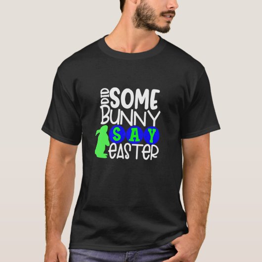 Did Some Bunny Say Easter Eggs Hunt Hunting Sunday T-Shirt (Vorderseite)