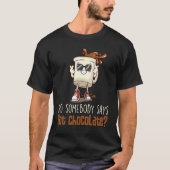 Did Somebody Say Hot Chocolate Chocolate Hot Cocoa T-Shirt (Vorderseite)