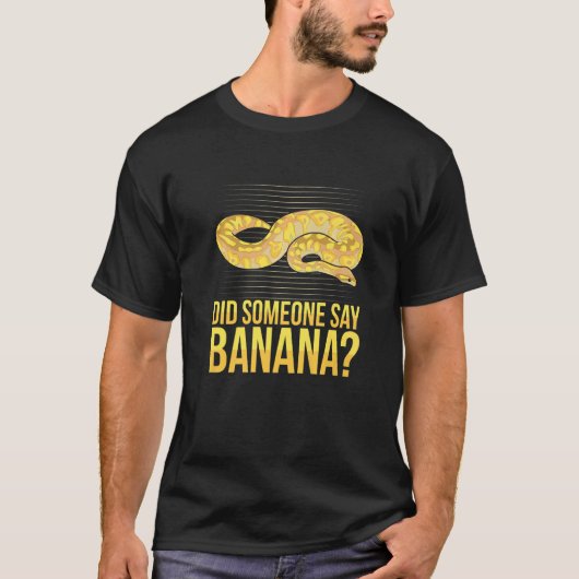 Did someone say banana Quote for a Ball python T-Shirt (Vorderseite)