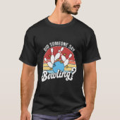 Did Someone Say Bowling Bowler Bowling T-Shirt (Vorderseite)