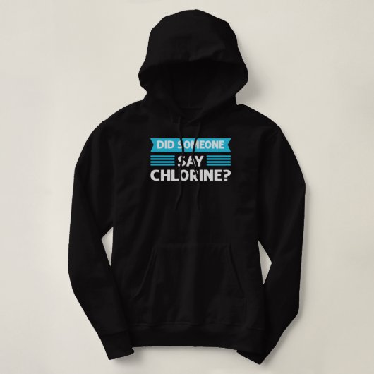 Did Someone Say Chlorine. Pool Cleaner. Pool Guy P Hoodie (Design vorne)