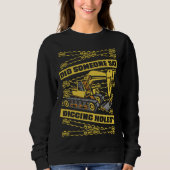 Did Someone Say Digging Holes Loader Excavator Ope Sweatshirt (Vorderseite)