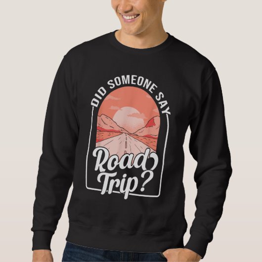 Did Someone Say Road Trip Sweatshirt (Vorderseite)