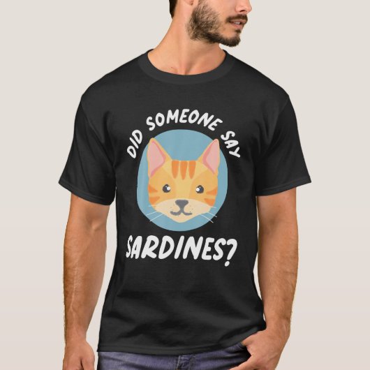 Did Someone Say Sardines? Cat Sardines T-Shirt (Vorderseite)