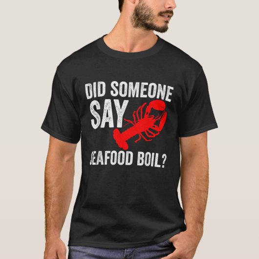 Did Someone Say Seafood Boil Lobster Image Design T-Shirt (Vorderseite)