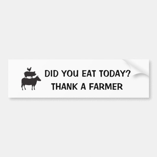 Did You Eat Today? Thank a Farmer Autoaufkleber (Vorne)