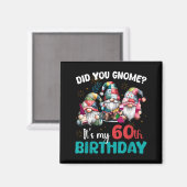 Did You Gnome Its My 60th Birthday 60 Year Old Gno Magnet (Vorderseite/Rückseite)