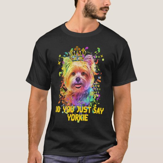 Did You Just Say Yorkie Yorkshire Terrier Humor T-Shirt (Vorderseite)