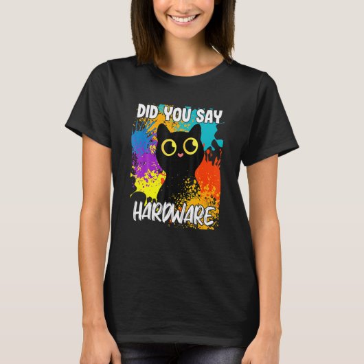 Did You Say Hardware Black Cat T-Shirt (Vorderseite)