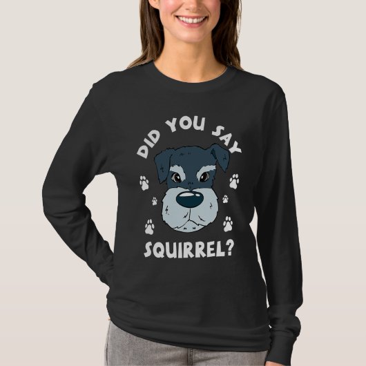 Did You Say Squirrel Funny Schnauzer T-Shirt (Vorderseite)