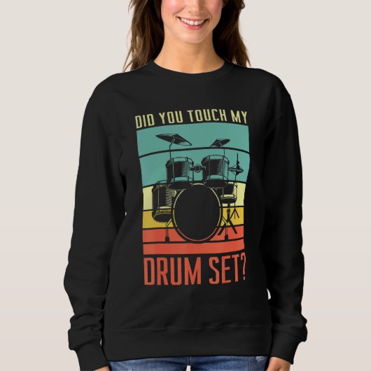 Did You Touch My Drum Set Drumming Rock For A Drum Sweatshirt (Vorderseite)