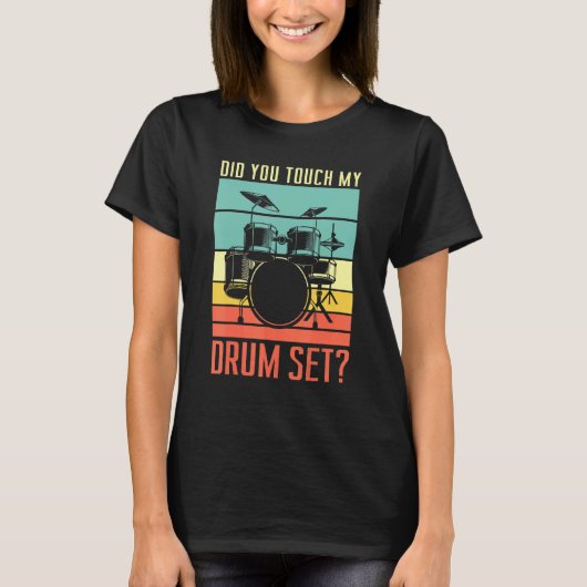 Did You Touch My Drum Set Drumming Rock For A Drum T-Shirt (Vorderseite)