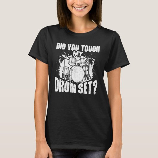 Did You Touch My Drum Set Percussion Drumming Drum T-Shirt (Vorderseite)