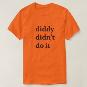 Diddy hat es nicht angezogen T-Shirt