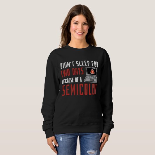 Didn't Sleep For Two Days Because Of A Semicolon Sweatshirt (Vorne ganz)