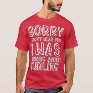 Didnx27t höre, dass ich über Curling nachdachte T-Shirt
