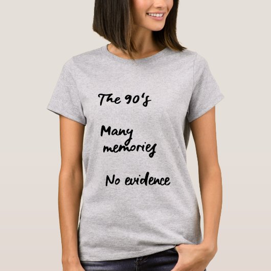 DIE 90ER, VIELE ERINNERUNGEN, KEINE BEWEISE T-Shirt (Vorderseite)