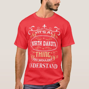 Die A North Dakota, die Sie nicht verstehen würden T-Shirt
