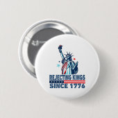 Die Ablehnung von Königen seit 1776 Freiheitsstatu Button (Vorne & Hinten)