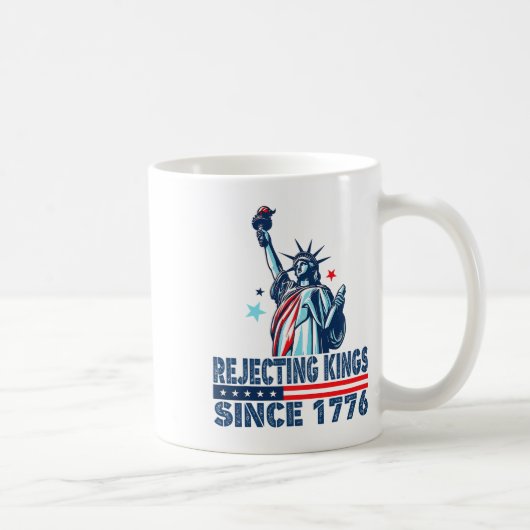 Die Ablehnung von Königen seit 1776 Freiheitsstatu Kaffeetasse (Rechts)