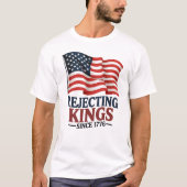 Die Ablehnung von Königen seit 1776 Patriotische U T-Shirt (Vorderseite)