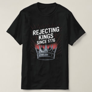 "Die Ablehnung von Königen seit 1776 - Trotz Gesch T-Shirt