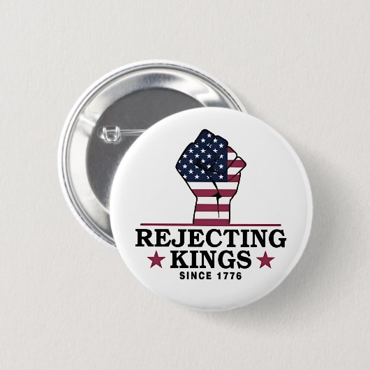 Die Ablehnung von Königen seit dem 4. Juli 1776 Button (Vorne & Hinten)