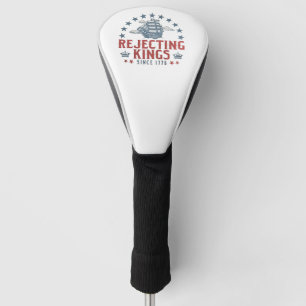 Die Ablehnung von Königen seit dem 4. Juli 1776 Golf Headcover