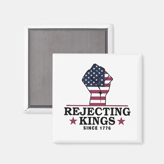 Die Ablehnung von Königen seit dem 4. Juli 1776 Magnet (Vorderseite/Rückseite)