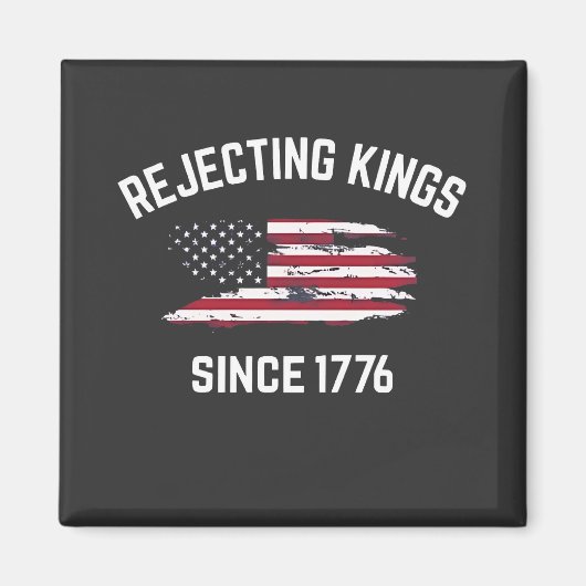 Die Ablehnung von Königen seit dem 4. Juli 1776 Magnet (Vorne)