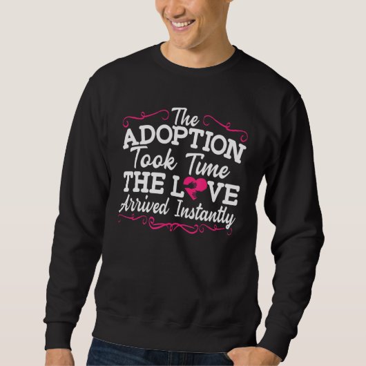 Die Adoption dauerte, bis die Liebe sofort ankam Sweatshirt (Vorderseite)