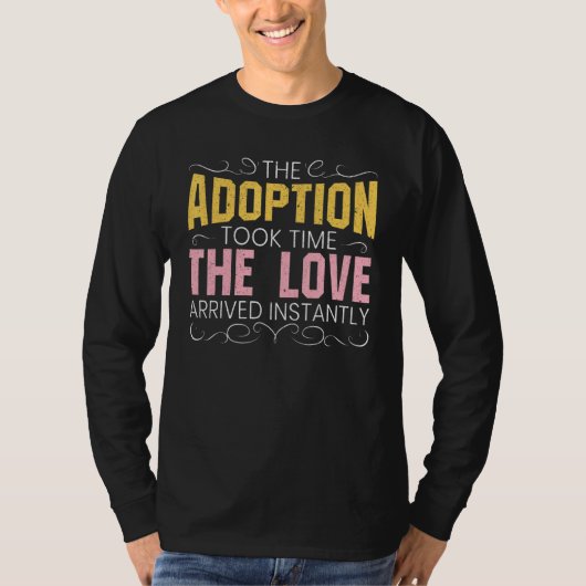 Die Adoption dauerte, bis die Liebe sofort ankam T-Shirt (Vorderseite)